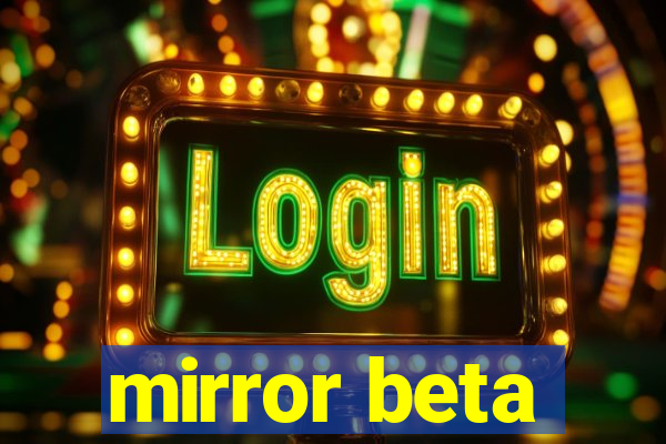 mirror beta